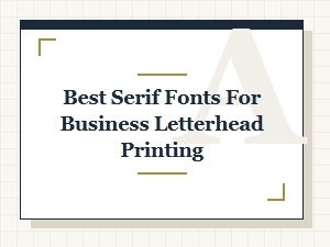 Best Serif Fonts for Professional Business Letterhead Printing