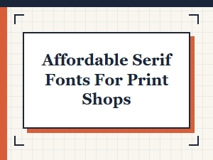 Affordable Serif Fonts for Print Shops – Budget-Friendly Options