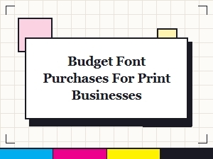 Affordable Font Solutions for Print Businesses