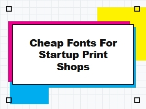 Affordable Fonts for Startup Print Shops