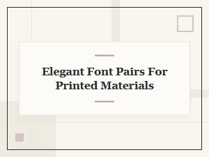 Elegant Font Pairs for Beautiful Printed Materials