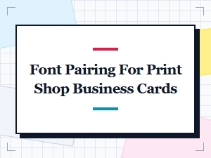 Font Pairing Guide for Print Shop Business Cards
