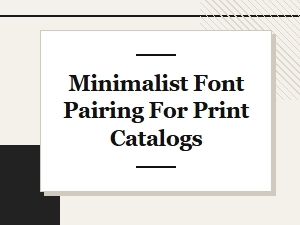 Minimalist Font Pairing Guide for Print Catalogs