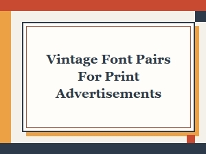 Vintage Font Pairings for Print Advertisements That Captivate