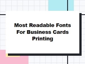 Top Most Readable Fonts for Professional Business Cards Printing