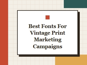Best Fonts for Vintage Print Marketing Campaigns That Capture Attention