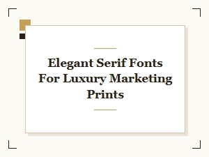 Top Elegant Serif Fonts for Luxury Marketing Print Designs